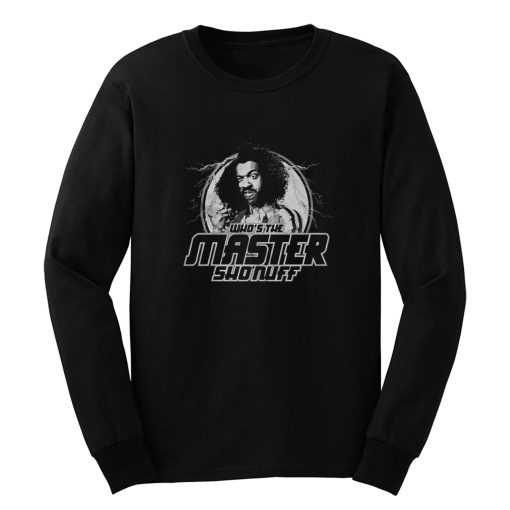 Whos the Master Sho Nuff Long Sleeve