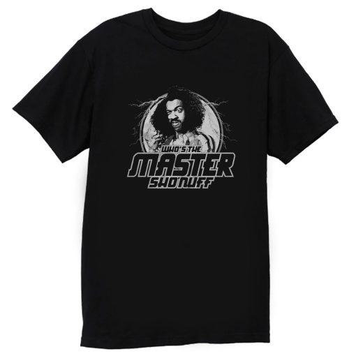 Whos the Master Sho Nuff T Shirt