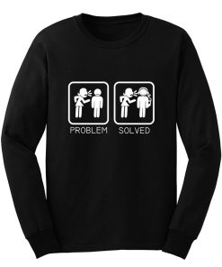 Wife Nagging Humour Problem Solved Long Sleeve