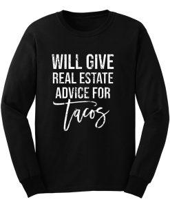 Will Give Real Estate Advice For Tacos Long Sleeve