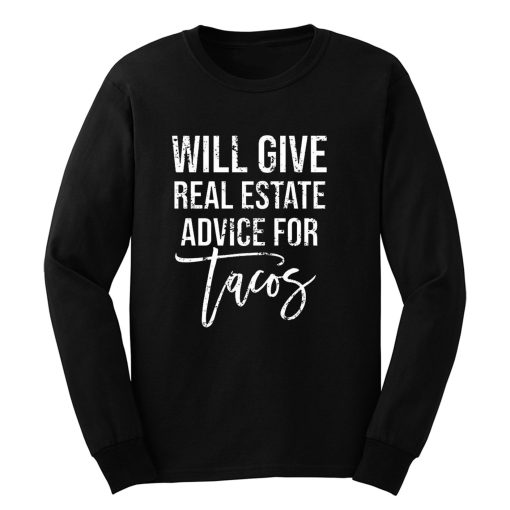 Will Give Real Estate Advice For Tacos Long Sleeve