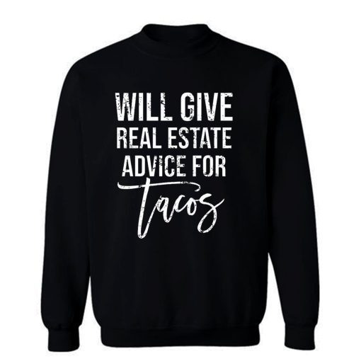 Will Give Real Estate Advice For Tacos Sweatshirt