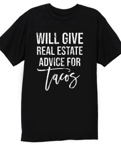 Will Give Real Estate Advice For Tacos T Shirt