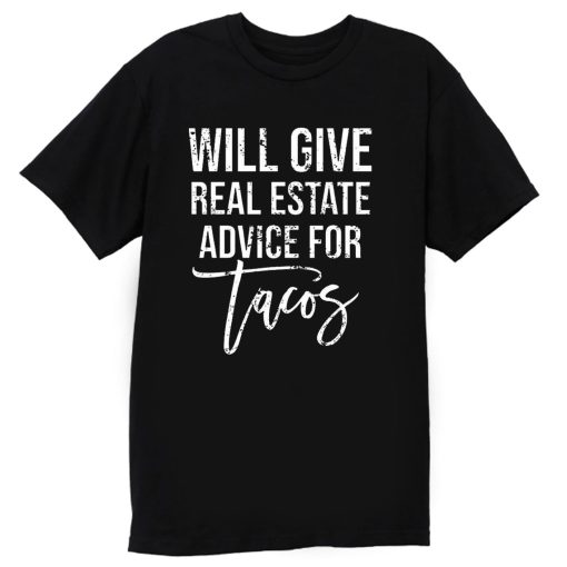 Will Give Real Estate Advice For Tacos T Shirt