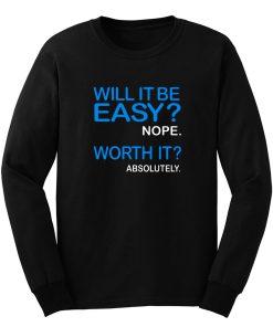 Will it Be Easy Nope Worth It Absolutely Long Sleeve