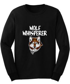 Wolf Whisperer Wolf pack Wolf lovers Long Sleeve