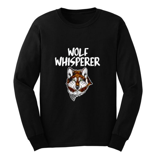 Wolf Whisperer Wolf pack Wolf lovers Long Sleeve