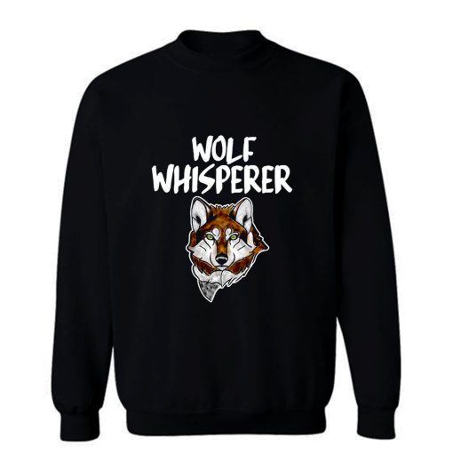 Wolf Whisperer Wolf pack Wolf lovers Sweatshirt