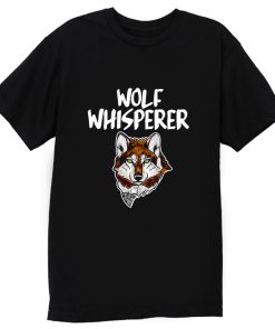 Wolf Whisperer Wolf pack Wolf lovers T Shirt