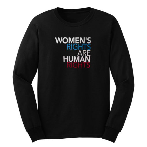 Womens Rights are Human Rights Long Sleeve