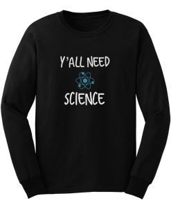 Y all Need Science Long Sleeve