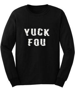 YUCK FOU Humor Meme Long Sleeve