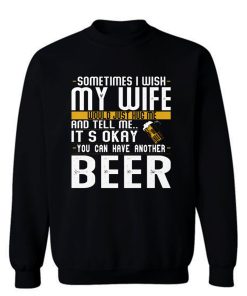 You Can have Another I Want A Beer Sweatshirt