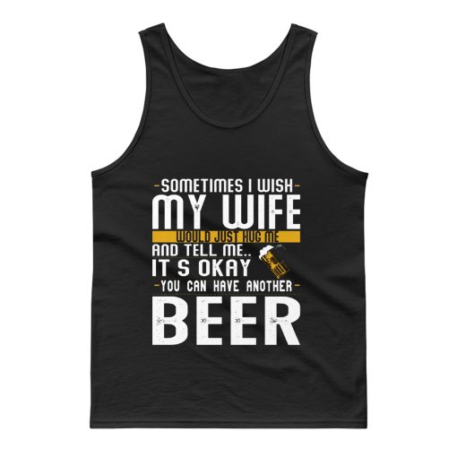 You Can have Another I Want A Beer Tank Top