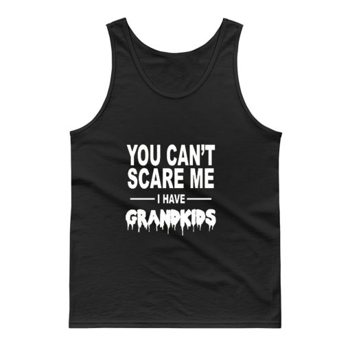 You Cant Scare Me I Have Grandkids Tank Top