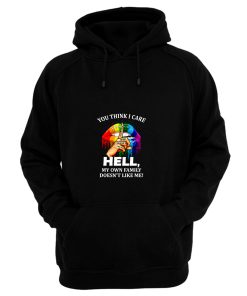 You Think I Care About Who Doesnt Like Me Hell Hoodie