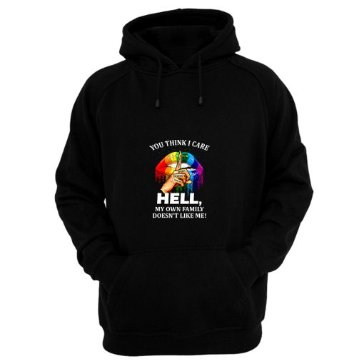 You Think I Care About Who Doesnt Like Me Hell Hoodie