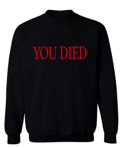 You died Sweatshirt