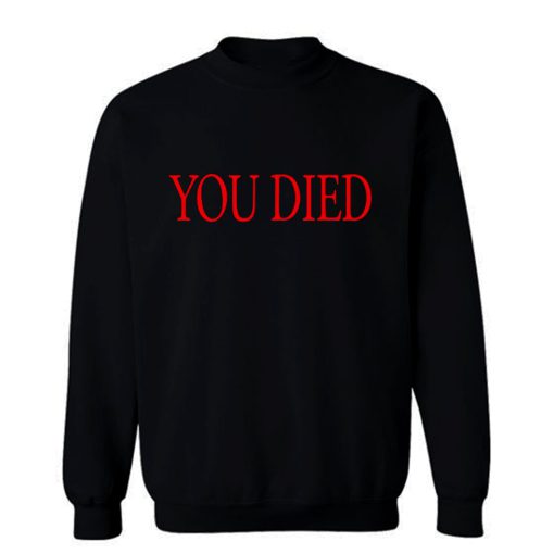 You died Sweatshirt