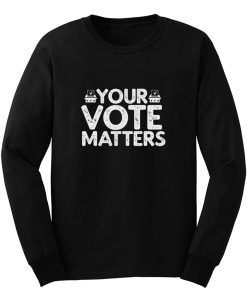 Your Vote Matters Long Sleeve