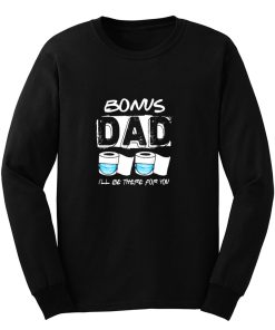 bonus dad i will be there for you Long Sleeve