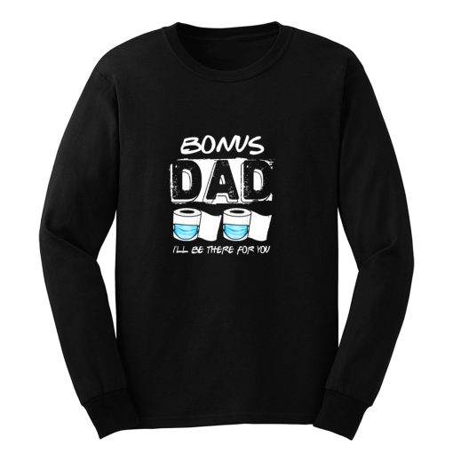 bonus dad i will be there for you Long Sleeve