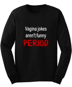 crude vagina jokes gross menstruation humor Long Sleeve