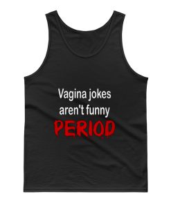 crude vagina jokes gross menstruation humor Tank Top