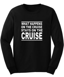 cruise what happens on the cruise Long Sleeve