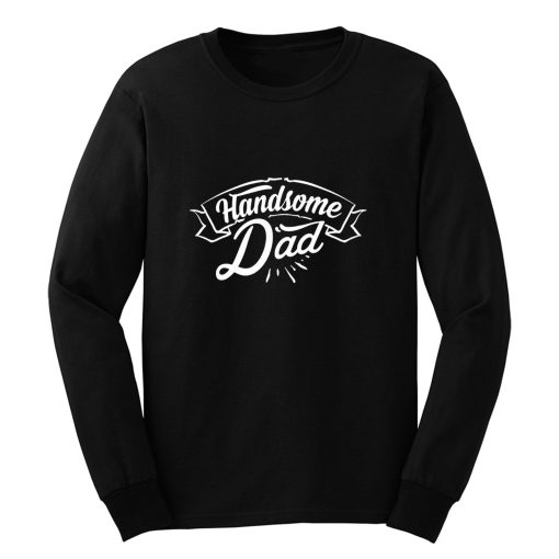 father Day Dad Handsome Dad Birthday Long Sleeve