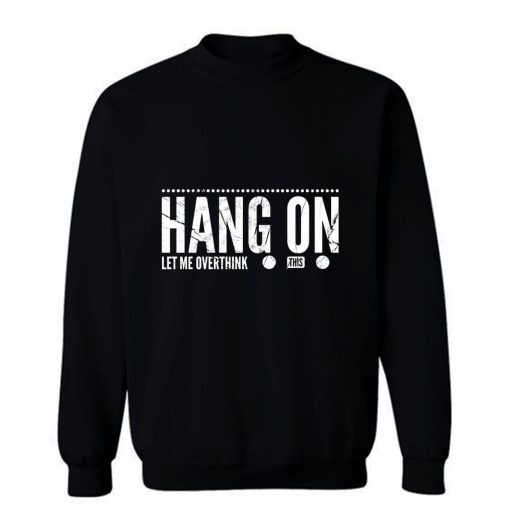 hang on Sweatshirt