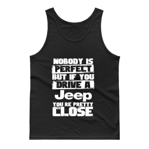 nobody is perfect but if you drive a jeep you are pretty close Tank Top