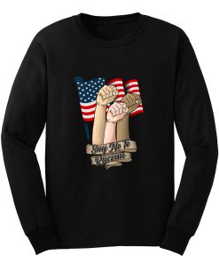 say no to racism Long Sleeve