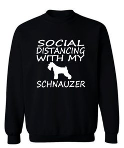 schnauzer dog social distance with my dog Sweatshirt