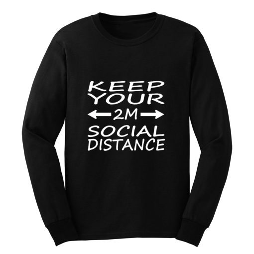 social distance keep your 2M distance Long Sleeve