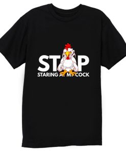 stop staring at my cock T Shirt