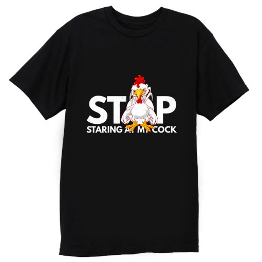 stop staring at my cock T Shirt