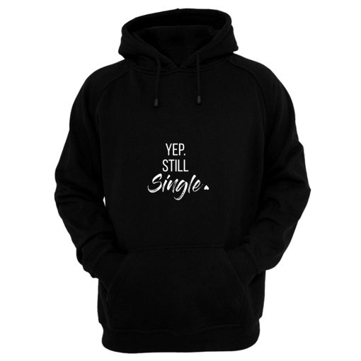 yep still single Hoodie