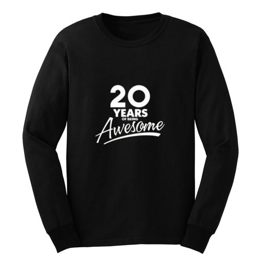 20 Years Of Being Awesome 20th Birthday Party Long Sleeve