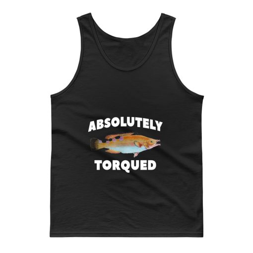 Absolutely Torqued Fish Tank Top