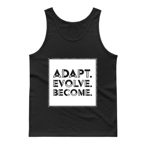 Adapt Evolve Become Tank Top