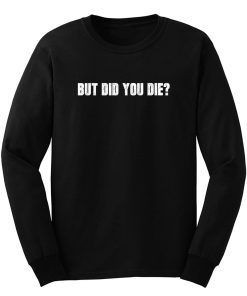 Adventurous Gym Workout Motivation But Did You Die Exercise Motivational Long Sleeve