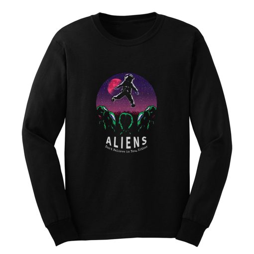 Aliens Dont Belive In You Either Awesome Long Sleeve