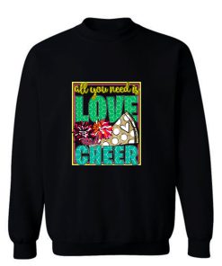 All You Need Is Love And Cheer Sweatshirt