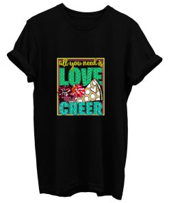 All You Need Is Love And Cheer T Shirt