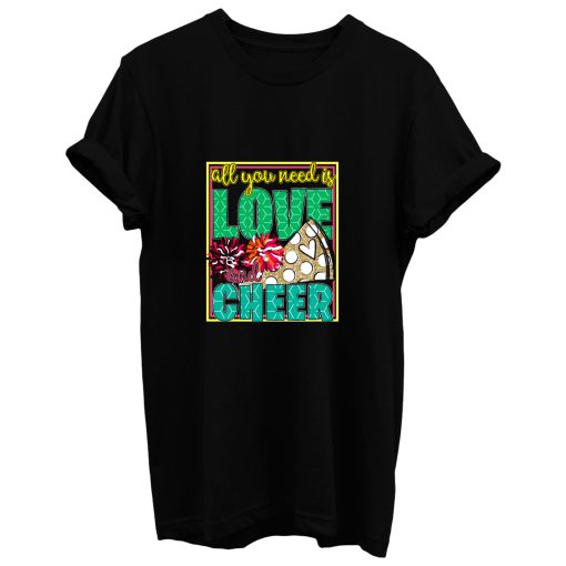 All You Need Is Love And Cheer T Shirt