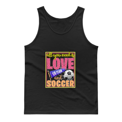All You Need Is Love Go Team And Soccer Tank Top