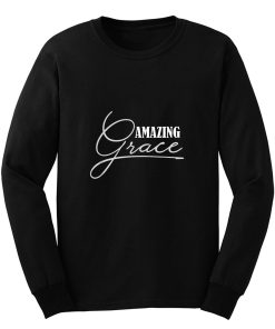 Amazing Grace Christian Religious Religion Long Sleeve