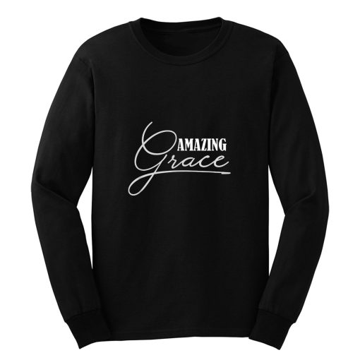 Amazing Grace Christian Religious Religion Long Sleeve