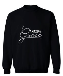 Amazing Grace Christian Religious Religion Sweatshirt